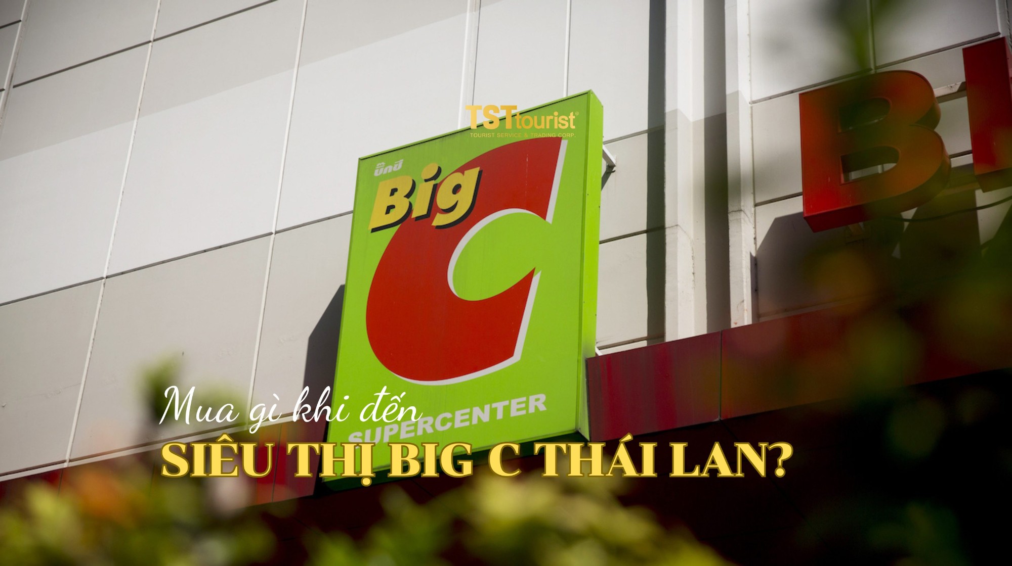 Siêu thị Big C Thái Lan bán gì? Du khách nên mua gì?