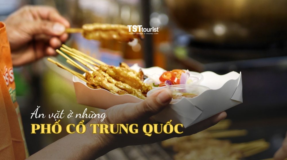 Khám phá 5 phố cổ ăn vặt nổi tiếng của Trung Quốc