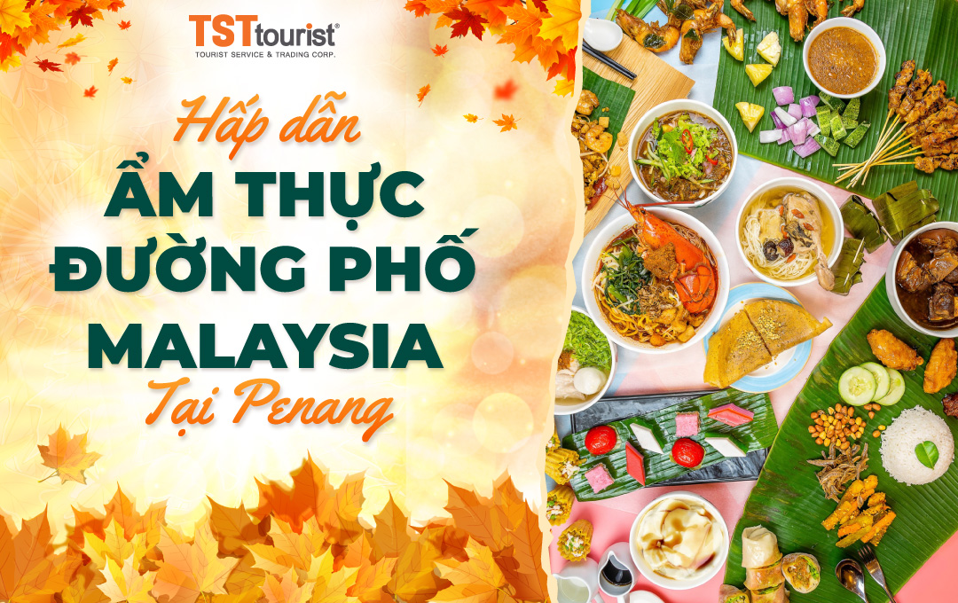 Hấp dẫn ẩm thực đường phố Malaysia tại Penang