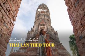 “Bỏ túi” kinh nghiệm đi du lịch Thái Lan theo tour